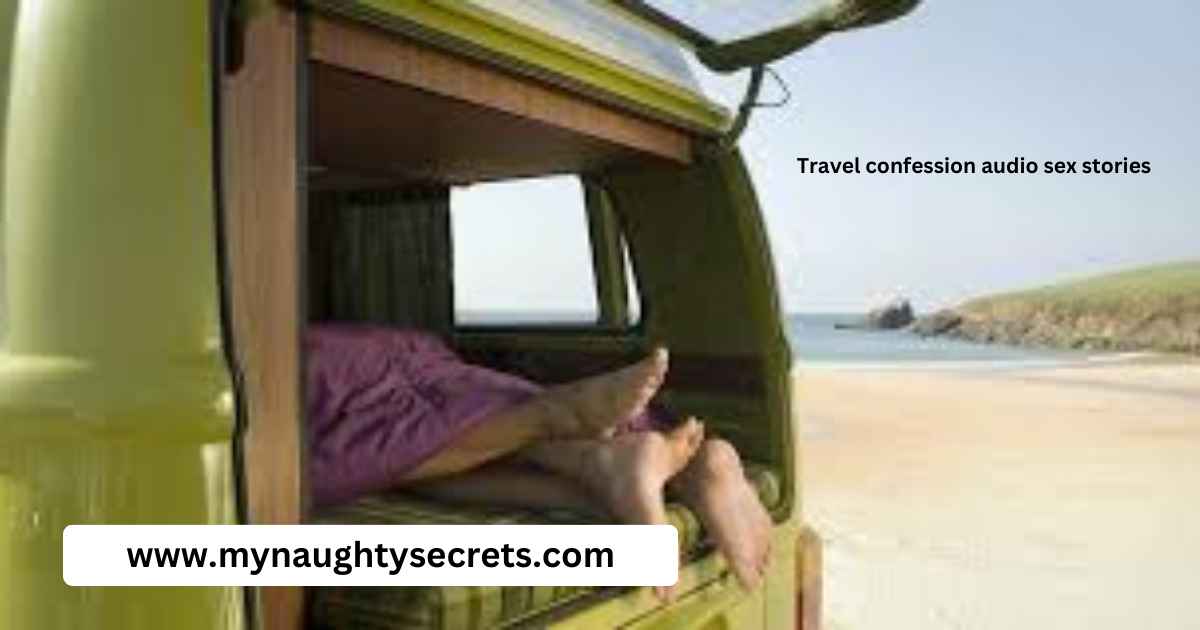 Travel confession audio sex stories